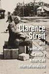 Clarence Streit and Twentieth-Century American Internationalism cover