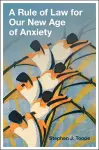 A Rule of Law for Our New Age of Anxiety cover