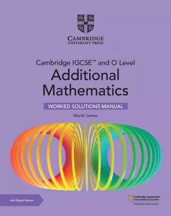 Cambridge IGCSE™ and O Level Additional Mathematics Worked Solutions Manual with Digital Version (2 Years' Access) cover