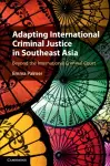 Adapting International Criminal Justice in Southeast Asia cover