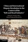 China and International Dispute Resolution in the Context of the ‘Belt and Road Initiative’ cover