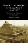 From Ritual to God in the Ancient Near East cover