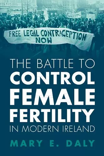 The Battle to Control Female Fertility in Modern Ireland cover