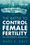 The Battle to Control Female Fertility in Modern Ireland cover