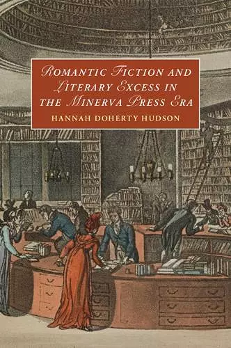 Romantic Fiction and Literary Excess in the Minerva Press Era cover