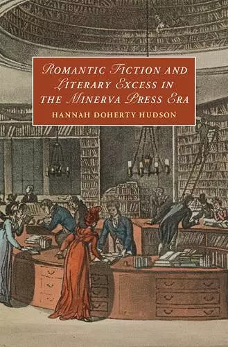 Romantic Fiction and Literary Excess in the Minerva Press Era cover