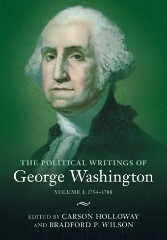 The Political Writings of George Washington: Volume 1, 1754–1788 cover