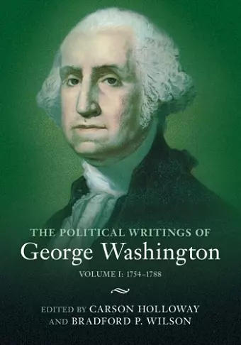The Political Writings of George Washington: Volume 1, 1754–1788 cover