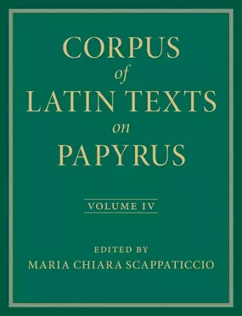 Corpus of Latin Texts on Papyrus: Volume 4, Part IV cover