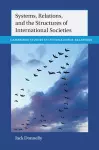 Systems, Relations, and the Structures of International Societies cover