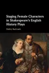 Staging Female Characters in Shakespeare's English History Plays cover