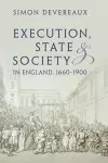 Execution, State and Society in England, 1660–1900 cover