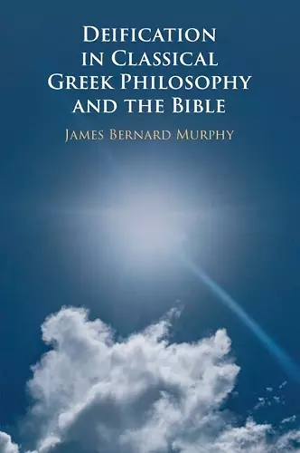 Deification in Classical Greek Philosophy and the Bible cover