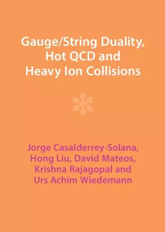 Gauge/String Duality, Hot QCD and Heavy Ion Collisions cover