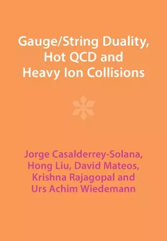 Gauge/String Duality, Hot QCD and Heavy Ion Collisions cover