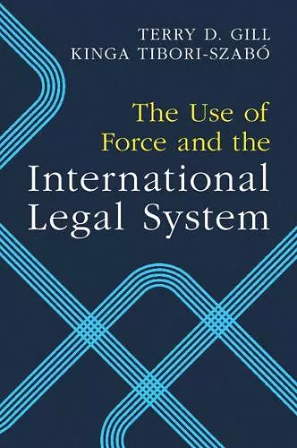 The Use of Force and the International Legal System cover