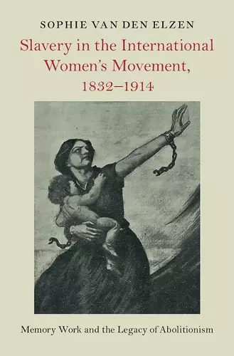 Slavery in the International Women's Movement, 1832–1914 cover