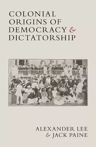 Colonial Origins of Democracy and Dictatorship cover