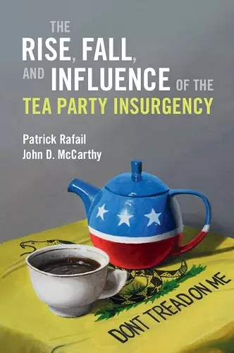 The Rise, Fall, and Influence of the Tea Party Insurgency cover