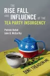 The Rise, Fall, and Influence of the Tea Party Insurgency cover