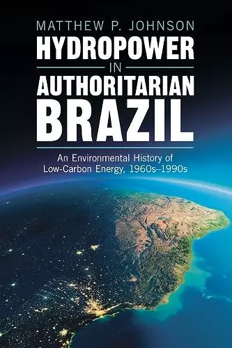 Hydropower in Authoritarian Brazil cover