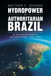Hydropower in Authoritarian Brazil cover