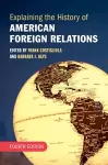 Explaining the History of American Foreign Relations cover