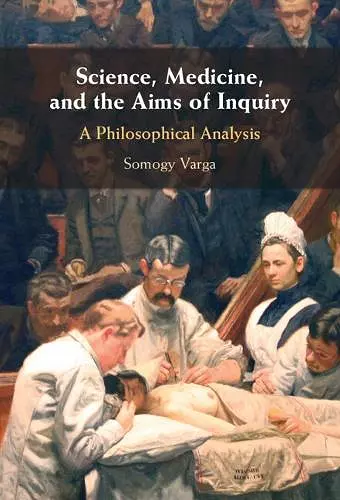 Science, Medicine, and the Aims of Inquiry cover