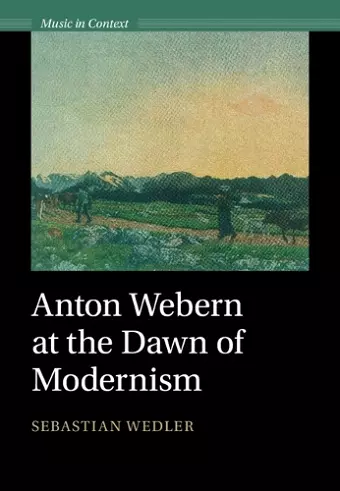 Anton Webern at the Dawn of Modernism cover
