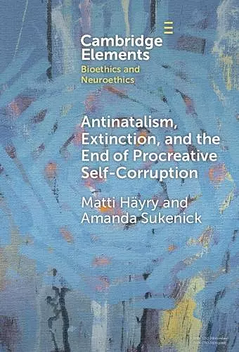 Antinatalism, Extinction, and the End of Procreative Self-Corruption cover