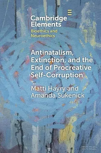 Antinatalism, Extinction, and the End of Procreative Self-Corruption cover