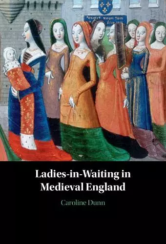 Ladies-in-Waiting in Medieval England cover