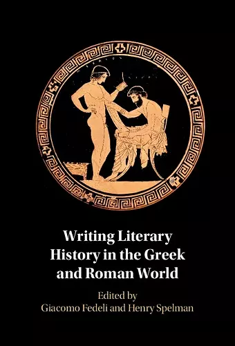 Writing Literary History in the Greek and Roman World cover