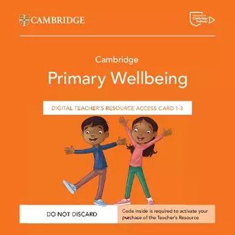 Cambridge Primary Wellbeing Digital Teacher's Resource 1–3 Access Card cover