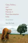 Class, Politics, and Agrarian Policies in Post-liberalisation India cover