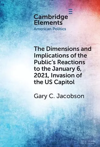 The Dimensions and Implications of the Public's Reactions to the January 6, 2021, Invasion of the U.S. Capitol cover