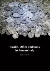 Wealth, Office and Rank in Roman Italy cover