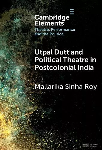 Utpal Dutt and Political Theatre in Postcolonial India cover