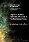 Utpal Dutt and Political Theatre in Postcolonial India cover