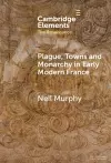 Plague, Towns and Monarchy in Early Modern France cover