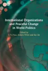 International Organizations and Peaceful Change in World Politics cover