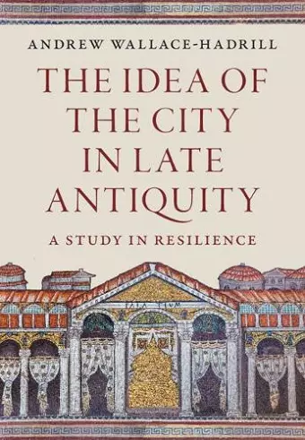 The Idea of the City in Late Antiquity cover