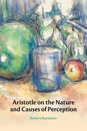 Aristotle on the Nature and Causes of Perception cover
