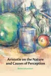 Aristotle on the Nature and Causes of Perception cover