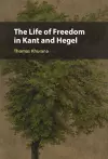 The Life of Freedom in Kant and Hegel cover
