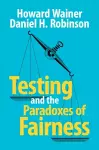 Testing and the Paradoxes of Fairness cover