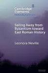 Sailing Away from Byzantium Toward East Roman History cover