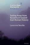 Sailing Away from Byzantium Toward East Roman History cover