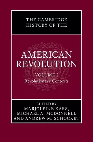 The Cambridge History of the American Revolution: Volume 1, Revolutionary Contexts cover