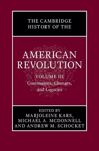 The Cambridge History of the American Revolution: Volume 3, Continuities, Changes, and Legacies cover